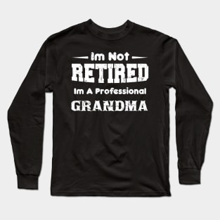 I'm Not Retired I'm A Professional grandma,mothers day Long Sleeve T-Shirt